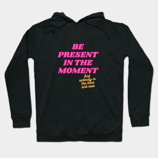 Be Present In The Moment Hoodie